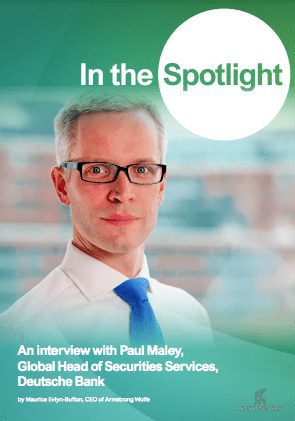 In the Spotlight: An interview with Paul Maley, Global Head of Securities Services, Deutsche Bank