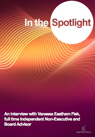 In the Spotlight: An interview with Vanessa Eastham Fisk, full time independent Non-Executive and Board Advisor
